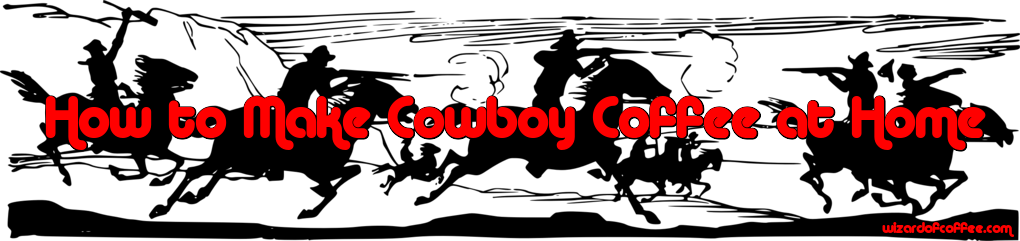 How to Make Cowboy Coffee at Home