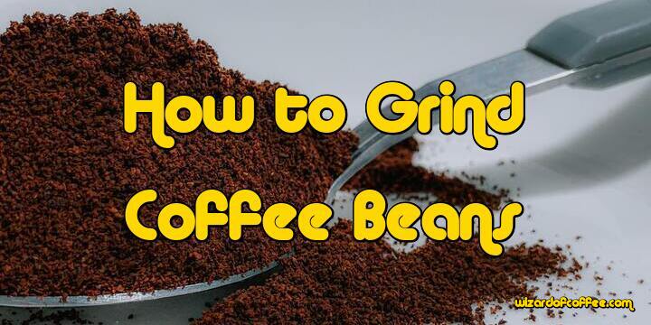 How to Grind Coffee Beans (Why It Matters)
