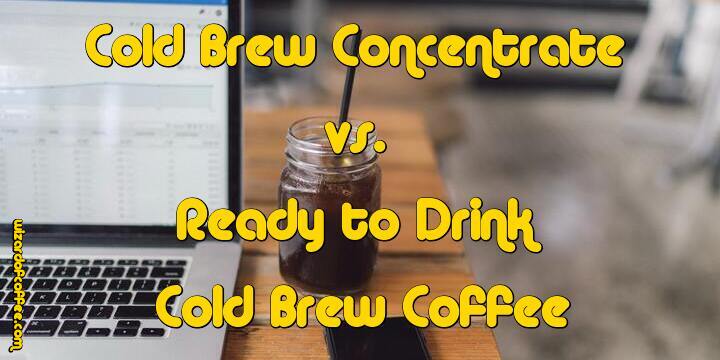 Cold Brew Concentrate vs. Ready to Drink