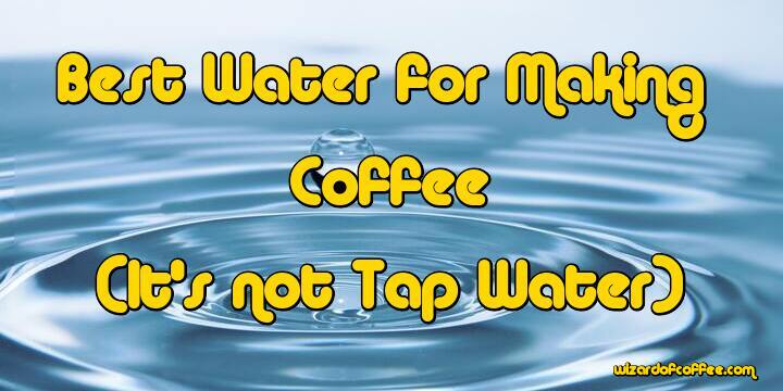 Best Water for Coffee