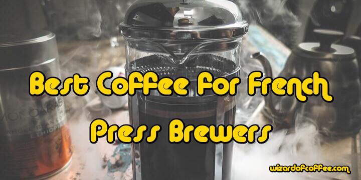 Best Coffee for a French Press Brewer